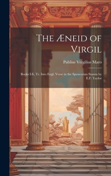 Hardcover The Æneid of Virgil: Books I-Ii, Tr. Into Engl. Verse in the Spencerian Stanza by E.F. Taylor Book