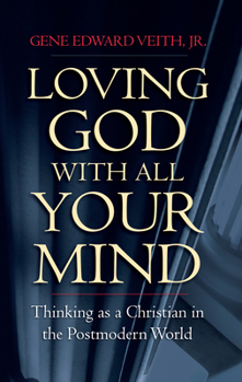 Paperback Loving God with All Your Mind: Thinking as a Christian in a Postmodern World Book
