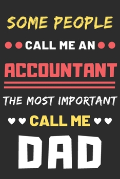 Some People Call Me An Accountant The Most Important Call Me Dad: lined notebook,Funny Accountant gift