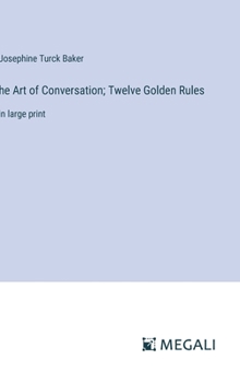 Hardcover he Art of Conversation; Twelve Golden Rules: in large print Book