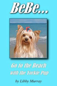 Paperback BeBe . . . Go to the Beach with the Yorkie Pup Book