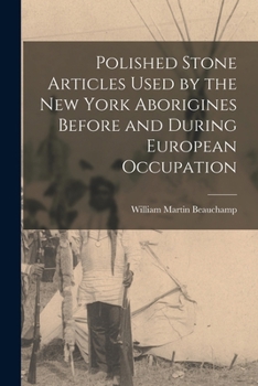 Paperback Polished Stone Articles Used by the New York Aborigines Before and During European Occupation Book