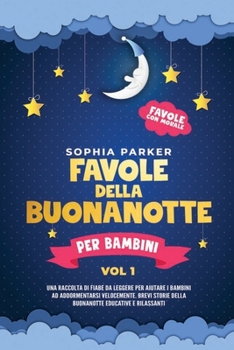 Paperback Favole della buonanotte per bambini: Una raccolta di fiabe da leggere per aiutare i bambini ad addormentarsi velocemente. Brevi storie della buonanott [Italian] Book