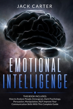 Paperback Emotional Intelligence: This Book Includes: How to Analyze People, Enneagram, Dark Psychology, Persuasion, Manipulation, NLP. Improve Your Com Book