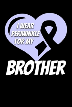 I Wear Periwinkle For My Brother: Esophageal Cancer Journal 6x9 120 Pages Blank Lined Paperback
