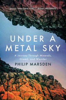 Hardcover Under a Metal Sky: A Journey Through Minerals, Greed, and Wonder Book