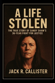 A Life Stolen: The True Story of Sandy Shaw’s 36-Year Fight for Justice