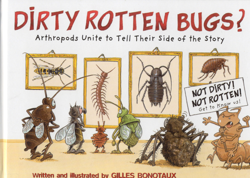 Hardcover Dirty Rotten Bugs: Arthropods Unite to Tell Their Side of the Story Book