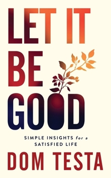Paperback Let It Be Good: Simple Insights for a Satisfied Life Book