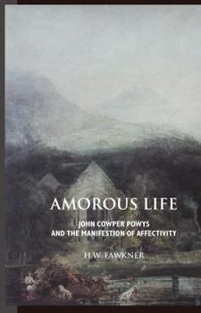 Paperback Amorous Life: John Cowper Powys and the Manifestation of Affectivity Book