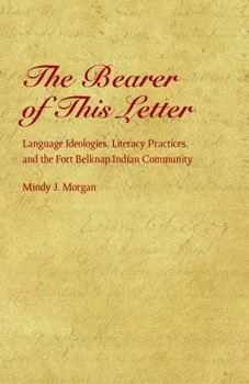 Hardcover The Bearer of This Letter: Language Ideologies, Literacy Practices, and the Fort Belknap Indian Community Book