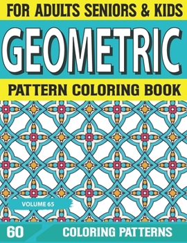 Geometric Pattern Coloring Book: amazing Pattern designs for stress relieving and relaxation Unique Patterns Coloring Book An adult Pattern coloring book Volume-65