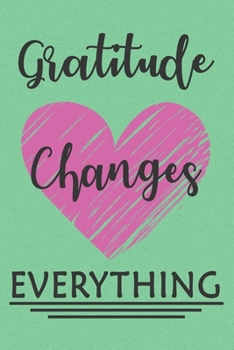 Gratitude Changes Everything Thanksgiving Journal: Lined Notebook, 120 Pages, 6 x 9, Paperback, Matte Finish, Love and Heart Theme