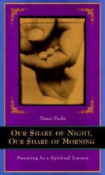 Hardcover Our Share of Night, Our Share of Morning: Parenting as a Spiritual Journey Book