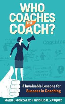 Paperback Who Coaches the Coach?: 3 Invaluable Lessons for Success in Coaching Book