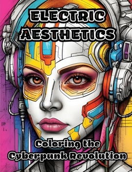 Paperback Electric Aesthetics: Coloring the Cyberpunk Revolution Book