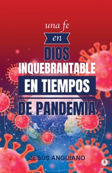 Paperback Una fe en Dios inquebrantable en tiempos de pandemia [Spanish] Book
