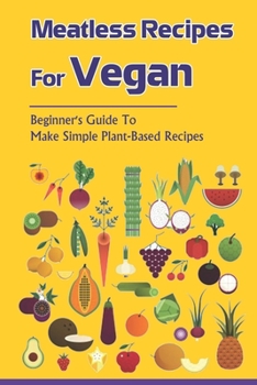 Paperback Meatless Recipes For Vegan: Beginner's Guide To Make Simple Plant-Based Recipes: Vegetable Cooking Kindle Store Book