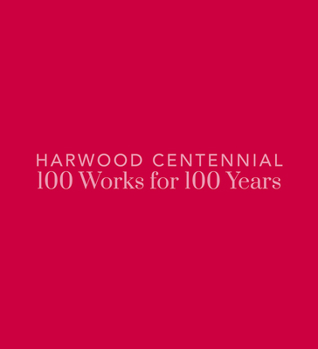 Hardcover Harwood Centennial: 100 Works for 100 Years Book
