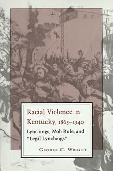 Paperback Racial Violence in Kentucky: Lynchings, Mob Rule, and Legal Lynchings Book