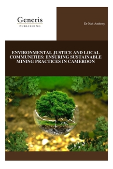Paperback Environmental Justice and Local Communities: Ensuring Sustainable Mining Practices in Cameroon Book