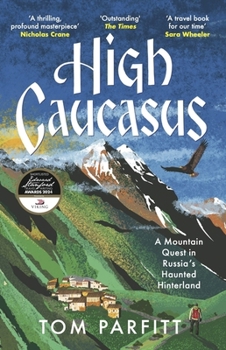 Hardcover High Caucasus: A Mountain Quest in Russia’s Haunted Hinterland Book