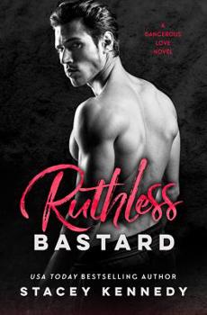 Ruthless Bastard - Book #3 of the Dangerous Love