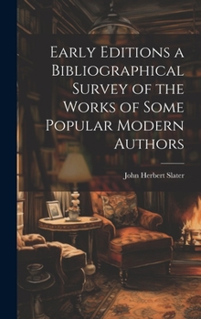 Hardcover Early Editions a Bibliographical Survey of the Works of Some Popular Modern Authors Book