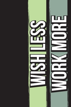 Wish Less Work More: My Daily Morning Gratitude Journal – 90 Days Diary Undated - A Productivity Notebook - A Daily Goal Setting Planner and Organizer