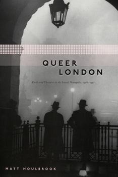 Hardcover Queer London: Perils and Pleasures in the Sexual Metropolis, 1918-1957 Book