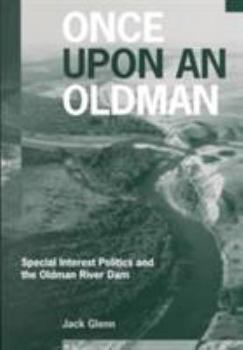 Paperback Once Upon an Oldman: Special Interest Politics and the Oldman River Dam Book