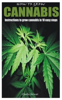 Paperback How to Grow Cannabis: Instructions to grow cannabis in 10 easy steps Book