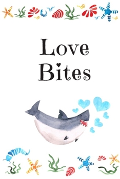 Paperback Love Bites: White Cover with a Cute Baby Shark with Watercolor Ocean Seashells, Hearts & a Funny Shark Pun Saying, Valentine's Day Book