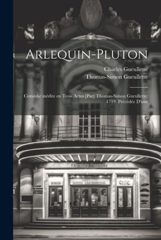 Paperback Arlequin-Pluton; comédie inédite en trois actes [par] Thomas-Simon Gueullette, 1719. Précédée d'une [French] Book