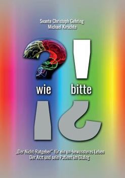 Paperback Wie bitte: Der "Nicht-Ratgeber" für ein un-bewussteres Leben [German] Book