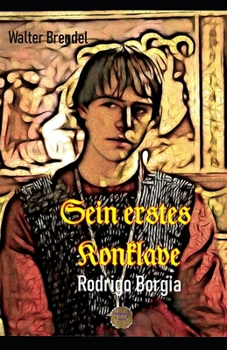 Sein erstes Konklave: Rodrigo Borgia (German Edition)