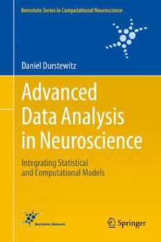 Hardcover Advanced Data Analysis in Neuroscience: Integrating Statistical and Computational Models Book