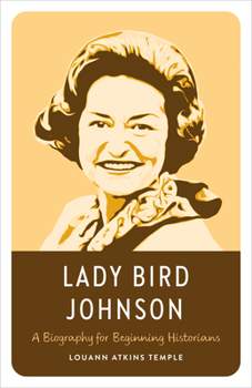 Lady Bird Johnson: A Biography for Beginning Historians