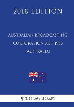 Paperback Australian Broadcasting Corporation Act 1983 (Australia) (2018 Edition) Book