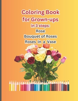 Paperback Coloring Book for Grown-Ups: Roses-Rose Bouquet-Roses in a Vase Book