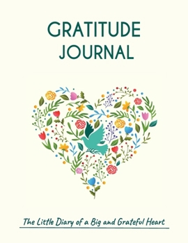 Gratitude Journal The Little Diary of a Big and Grateful Heart.: A Guide for Adults. (An Attitude of Thankfulness.)