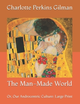 Paperback The Man-Made World: Or, Our Androcentric Culture: Large Print Book