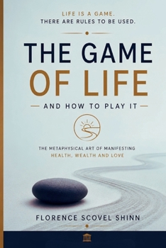 The Game of Life and How to Play It: A Modernized English Edition of the New Thought Classic on Prosperity, Faith & the Power of the Word