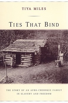 Ties That Bind: The Story of an Afro-Cherokee Family in Slavery and Freedom - Book #14 of the American Crossroads