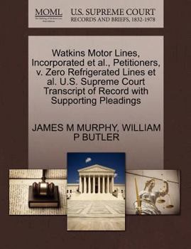 Paperback Watkins Motor Lines, Incorporated Et Al., Petitioners, V. Zero Refrigerated Lines Et Al. U.S. Supreme Court Transcript of Record with Supporting Plead Book