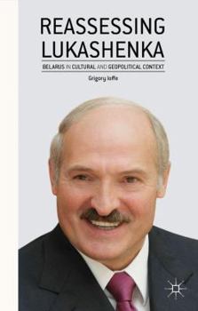 Hardcover Reassessing Lukashenka: Belarus in Cultural and Geopolitical Context Book