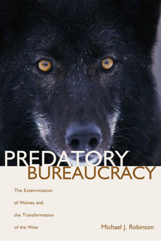 Paperback Predatory Bureaucracy: The Extermination of Wolves and the Transformation of the West Book