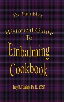 Hardcover Dr. Hambly's Historical Guide To Embalming Cookbook Book