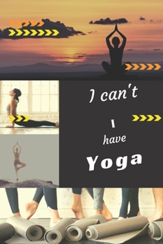 I can't I have Yoga: Funny Sport Journal Notebook Gifts, 6 x 9 inch, 124 Lined