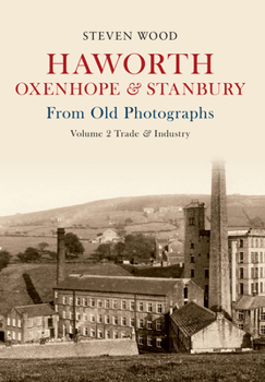 Paperback Haworth, Oxenhope & Stanbury from Old Photographs Volume 2: Trade & Industry Book